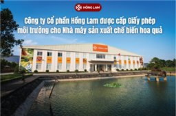 Hồng Lam được cấp Giấy phép môi trường cho Nhà máy chế biến hoa quả tại KCN Quang Minh mở rộng